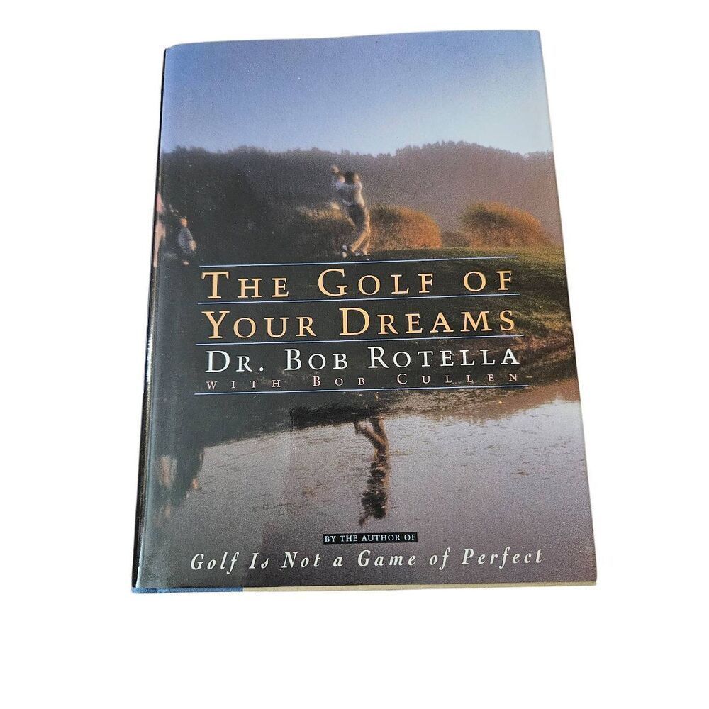 The golf of your dreams by Dr. Bob Rotella Simon & Schuster books isbn 11972150